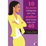 10 Decisões Inteligentes Que Uma Mulher Deve Tomar Antes Dos 40, De Tessina, Tina B.. Editorial Verus Editora Ltda., Tapa Mole En Português, 2008