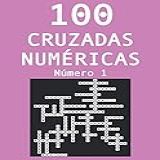 100 Cruzadas Númericas - Número 1: Pasatiempos Para Adultos De Cruzadas Con Números