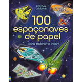100 Espaçonaves De Papel Para Dobrar E Voar!, De Usborne Publishing. Editora Brasil Franchising Participações Ltda, Capa Mole Em Português, 2019