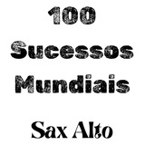 100 Partituras De Sucessos Mundiais Para Sax Alto