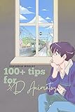 100  Tips For 3D Animators  3D Animation   English Edition 