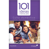101 Ideias Criativas Para O Culto Doméstico, De Merkh, David J.. Editora Hagnos Ltda, Capa Mole Em Português, 2015