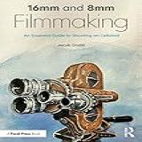 16mm And 8mm Filmmaking: An Essential Guide To Shooting On Celluloid (english Edition)