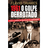 1961 - O Golpe Derrotado, De Tavares, Flávio. Editora Publibooks Livros E Papeis Ltda., Capa Mole Em Português, 2012