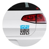 2 Adesivos Life´s Too Short To Drive Boring Cars Rebaixado