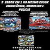 3 Ebooks Em 1 As Aventuras Da Ambulância, Venturas Incríveis Dos Caminhões De Bombeiros E As Aventuras Dos Carros De Policia (profissão)