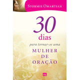 30 Dias Para Tornar-se Uma Mulher De Oração, De Omartian, Stormie. Editorial Associação Religiosa Editora Mundo Cristão, Capa Mole Em Português, 2016