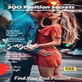 300 Position Secrets: Find A New Way To Ride With Your Partner Everyday & Satisfy Him/her Deeply (english Edition)