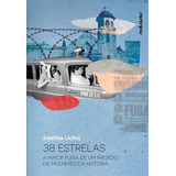 38 Estrelas: A Maior Fuga De Um Presidio De Mulheres Da Historia: A Maior Fuga De Um Presídio De Mulheres Da História, De Josefina Licitra. Editorial Relicário, Capa Mole, Edição 1 Em Português, 2024