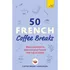 50 French Coffee Breaks - Short Activities To Improve Your F