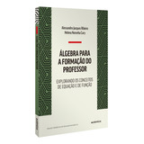 Álgebra Para A Formação Do Professor: Explorando Os Conceitos De Equação E De Função, De Ribeiro, Alessandro Jacques. Tendências Em Educação Matemática Editorial Autêntica Editora Ltda., Tapa Mole En 