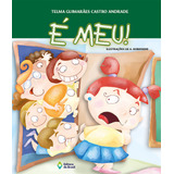 É Meu!, De Andrade, Telma Guimarães Castro. Coisas De Criança Editorial Editora Do Brasil, Tapa Mole En Português, 2007