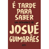E Tarde Para Saber