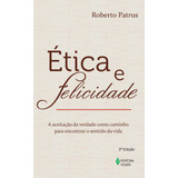 Ética E Felicidade: A Aceitação Da Verdade Como Caminho Para Encontrar O Sentido Da Vida, De Patrus, Roberto. Editora Vozes Ltda., Capa Mole Em Português, 2014