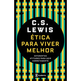 Ética Para Viver Melhor: Diferentes Atitudes Para Agir Corretamente, De C.s. Lewis. Editora Academia, Capa Mole Em Português, 2021