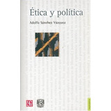 Ética Y Política - Sanchez Vazquez, Adolfo