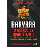 Haavara - O Acordo De Transferência: A Dramática História Do Pacto Entre A Palestina Judaica E O Terceiro Reich, De Black, Edwin. Editora Idea Editora, Capa Mole Em Português