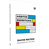 Hábitos Espirituais - David Mathis