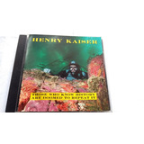 Henry Kaiser Those Who Know History