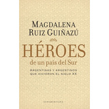 Heroes De Un Pais Del Sur - Ruiz Guiñazu , Magdalena