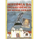 História Da Inconfidência De Minas Gerais: + Marcador De Páginas, De Lima Júnior, Augusto De. Editora Ibc - Instituto Brasileiro De Cultura Ltda, Capa Mole Em Português, 2010