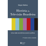 História Da Televisão Brasileira: Uma Visão Econômica, Social E Política, De Mattos, Sérgio. Editora Vozes Ltda., Capa Mole Em Português, 2010