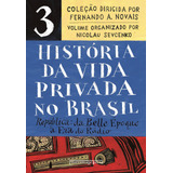História Da Vida Privada No Brasil Vol. 3 (edição De Bolso): República: Da Belle Époque À Era Do Rádio, De Novais, Fernando A./ Sevcenko, Nicolau/ (capista) Fisher, Jeff. Série História Da Vida Pr