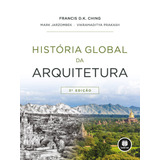 História Global Da Arquitetura, De Ching, Francis D. K.. Editora Bookman Companhia Editora Ltda.,wiley, Usa, Capa Dura Em Português, 2019