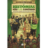 Historias Não (ou Mal) Contadadas - Revoltas, Golpes E Revoluções No Brasil