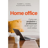 Home Office: Como Ser Produtivo E