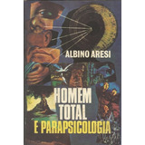 Homem Total E Parapsicologia - Albino Aresi