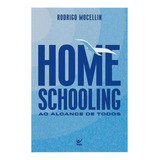 Homeschooling Ao Alcance De Todos - Educação Ensinamento Pais Filhos Reflexão Família: Homeschooling Ao Alcance De Todos, De Rodrigo Mocellin. Série 1 Editora Vida, Capa Mole Em Português, 2023