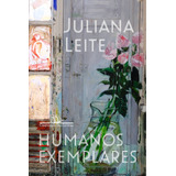 Humanos Exemplares, De Leite, Juliana. Editora