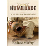 Humildade: A Beleza Da Santidade, De Murray, Andrew. Editorial Ministérios Pão Diário, Tapa Mole En Português, 2019