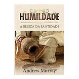Humildade A Beleza Da Santidade Andrew Murray
