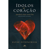 Ídolos Do Coração Edição Revisadada E Atualizada, De Elyse Fitzpatrick. Editora Vida Nova, Capa Mole Em Português
