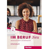 Im Beruf Neu B1+/b2 - Arbeitsbuch - Deutsch Als Fremd- Und
