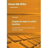 Imagens Do Negro Na Cultura Brasileira: Educação Musical, De Autran, Arthur. Editora Edufscar - Universidade Federal De São Carlos, Capa Mole Em Português