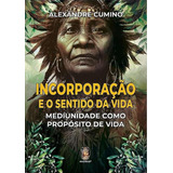 Incorporacao E O Sentido Da Vida - Mediunidade Como Proposito De Vida - Madras