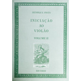 Iniciação Ao Violão - Vol. 2 - Henrique Pinto