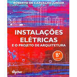 Instalações Elétricas E O Projeto De Arquitetura 8ª Edição, De Roberto De Carvalho Júnior. Editora Blucher, Capa Mole Em Português, 2019
