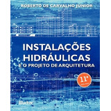 Instalacoes Hidraulicas E O Projeto De Arquitetura - Blucher, De Roberto De Carvalho Junior. Editora Editora Edgard Blucher Ltda, Capa Mole, Edição 11 Em Português