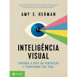 Inteligência Visual: Aprenda A Arte Da Percepção E Transforme Sua Vida, De Herman, Amy E.. Editora Zahar, Capa Mole, Edição 1ª Edição - 2016 Em Português