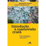 Introdução À Cosmovisão Cristã, De Michael W. Goheen & Craig G. Bartholomew. Editora Vida Nova, Capa Mole Em Português