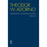 Introdução À Sociologia Da Música - 2ª Edição: Doze Preleções Teóricas, De Adorno, Theodor W.. Fundação Editora Da Unesp, Capa Mole Em Português, 2018