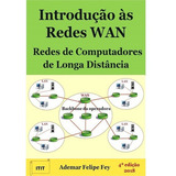 Introdução Às Redes Wan: Redes De Computadores De Longa Distância, De Ademar Felipe Fey. Série Não Aplicável, Vol. 1. Editora Clube De Autores, Capa Mole, Edição 4 Em Português, 2018