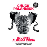 Invente Alguma Coisa - Edição Slim: Histórias Que Você Deve Ler Custe O Que Custar, De Palahniuk, Chuck. Editora Casa Dos Mundos Produção Editorial E Games Ltda, Capa Mole Em Português, 2020