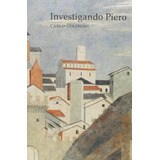 Investigando Piero - Carlo Ginzburg - Cosac - Novo
