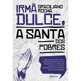 Irmã Dulce, A Santa Dos Pobres,