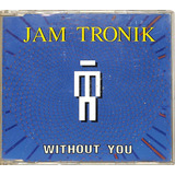 Jam Tronik - Without You -